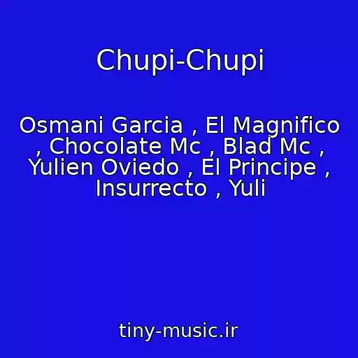 کاور آهنگ Chupi-Chupi از Osmani Garcia , El Magnifico , Chocolate Mc , Blad Mc , Yulien Oviedo , El Principe , Insurrecto , Yuli