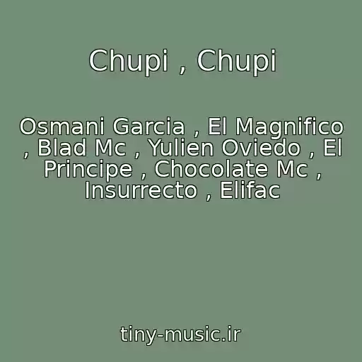 کاور آهنگ Chupi , Chupi از Osmani Garcia , El Magnifico , Blad Mc , Yulien Oviedo , El Principe , Chocolate Mc , Insurrecto , Elifac