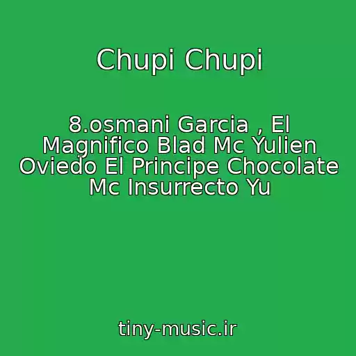 کاور آهنگ Chupi Chupi از 8.osmani Garcia , El Magnifico Blad Mc Yulien Oviedo El Principe Chocolate Mc Insurrecto Yu
