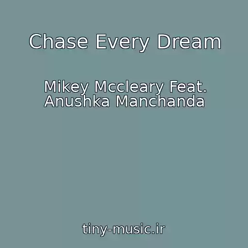 کاور آهنگ Chase Every Dream از Mikey Mccleary Feat. Anushka Manchanda