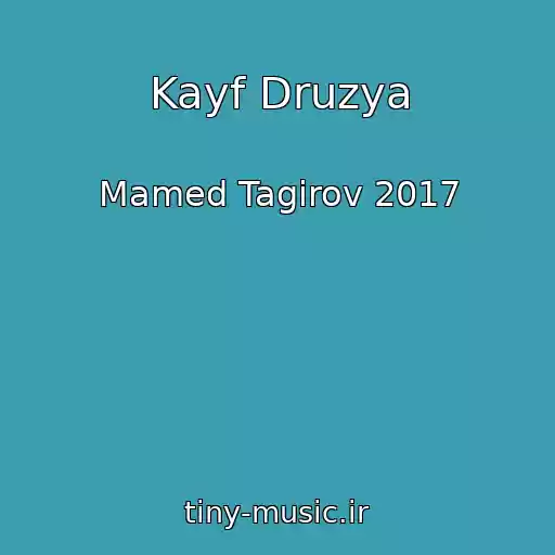 کاور آهنگ Kayf Druzya از Mamed Tagirov 2017