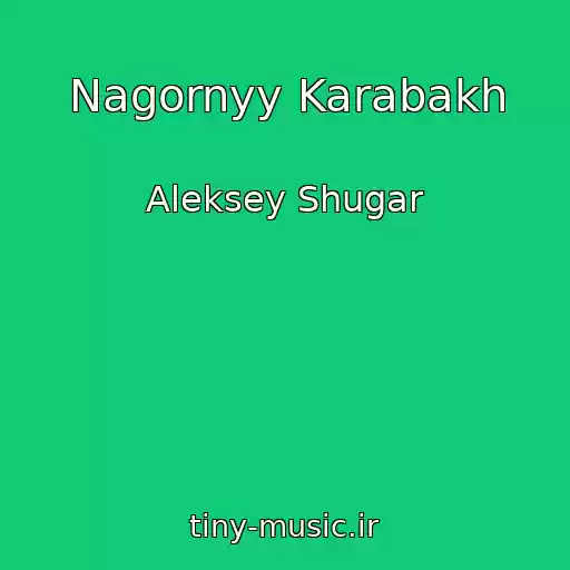 کاور آهنگ Nagornyy Karabakh از Aleksey Shugar