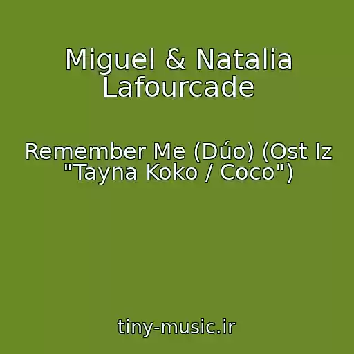 کاور آهنگ Miguel & Natalia Lafourcade از Remember Me (Dúo) (Ost Iz "Tayna Koko / Coco")
