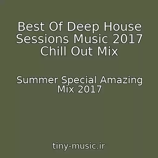 کاور آهنگ Best Of Deep House Sessions Music 2017 Chill Out Mix از Summer Special Amazing Mix 2017