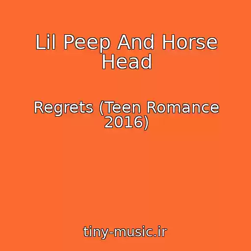 کاور آهنگ Lil Peep And Horse Head از Regrets (Teen Romance 2016)
