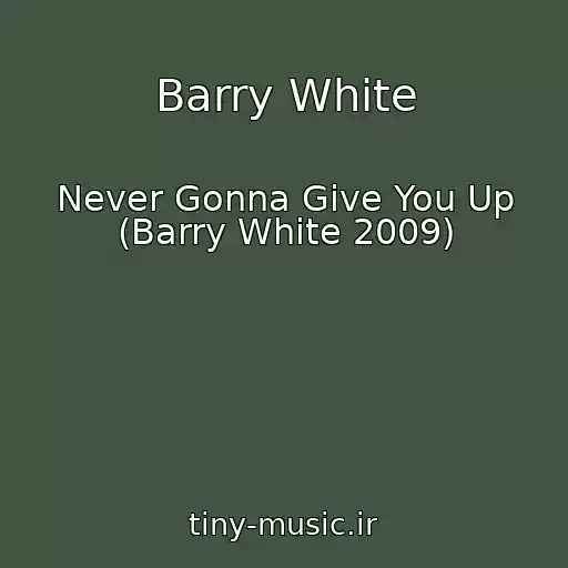کاور آهنگ Barry White از Never Gonna Give You Up (Barry White 2009)