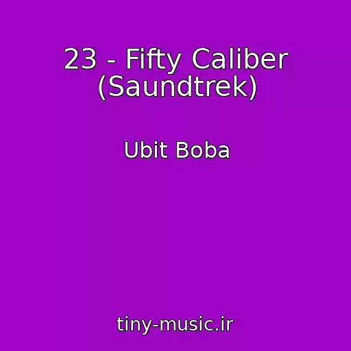 کاور آهنگ 23 - Fifty Caliber (Saundtrek) از Ubit Boba