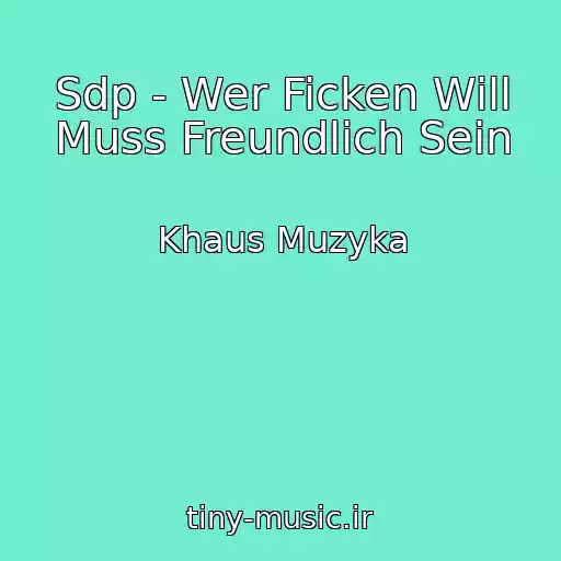 کاور آهنگ Sdp - Wer Ficken Will Muss Freundlich Sein از Khaus Muzyka
