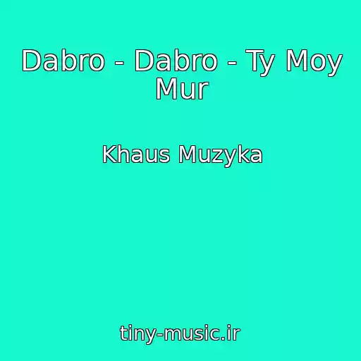 کاور آهنگ Dabro - Dabro - Ty Moy Mur از Khaus Muzyka