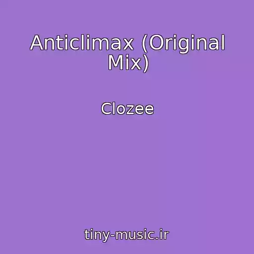 کاور آهنگ Anticlimax (Original Mix) از Clozee