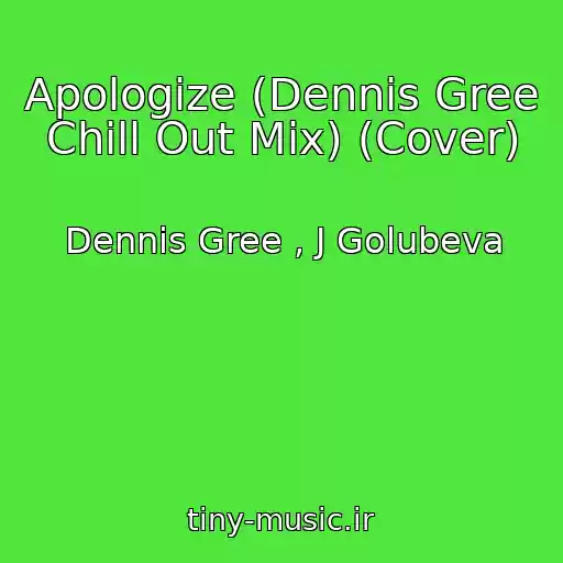 کاور آهنگ Apologize (Dennis Gree Chill Out Mix) (Cover) از Dennis Gree , J Golubeva