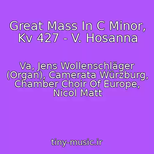 کاور آهنگ Great Mass In C Minor, Kv 427 - V. Hosanna از Va, Jens Wollenschläger (Organ), Camerata Würzburg, Chamber Choir Of Europe, Nicol Matt