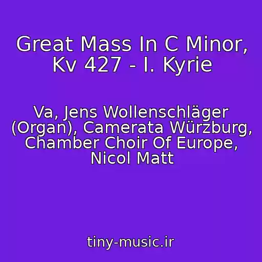 کاور آهنگ Great Mass In C Minor, Kv 427 - I. Kyrie از Va, Jens Wollenschläger (Organ), Camerata Würzburg, Chamber Choir Of Europe, Nicol Matt