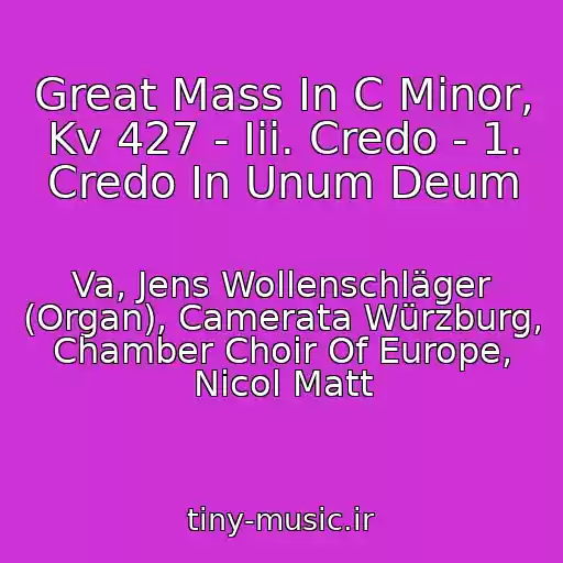 کاور آهنگ Great Mass In C Minor, Kv 427 - Iii. Credo - 1. Credo In Unum Deum از Va, Jens Wollenschläger (Organ), Camerata Würzburg, Chamber Choir Of Europe, Nicol Matt