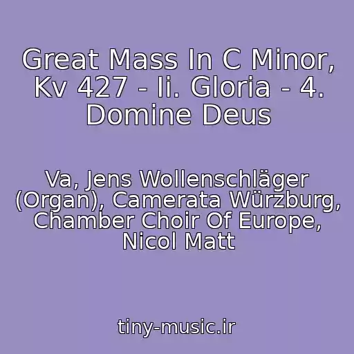 کاور آهنگ Great Mass In C Minor, Kv 427 - Ii. Gloria - 4. Domine Deus از Va, Jens Wollenschläger (Organ), Camerata Würzburg, Chamber Choir Of Europe, Nicol Matt