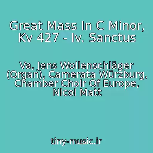 کاور آهنگ Great Mass In C Minor, Kv 427 - Iv. Sanctus از Va, Jens Wollenschläger (Organ), Camerata Würzburg, Chamber Choir Of Europe, Nicol Matt