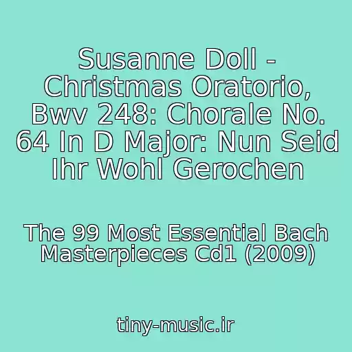 کاور آهنگ Susanne Doll - Christmas Oratorio, Bwv 248: Chorale No. 64 In D Major: Nun Seid Ihr Wohl Gerochen از The 99 Most Essential Bach Masterpieces Cd1 (2009)