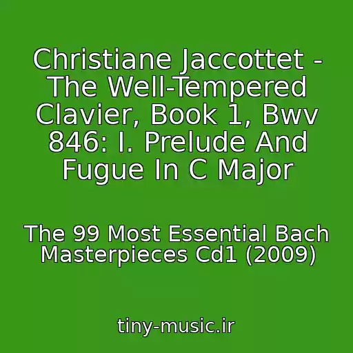 کاور آهنگ Christiane Jaccottet - The Well-Tempered Clavier, Book 1, Bwv 846: I. Prelude And Fugue In C Major از The 99 Most Essential Bach Masterpieces Cd1 (2009)