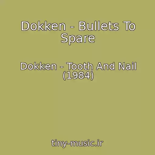 کاور آهنگ Dokken - Bullets To Spare از Dokken - Tooth And Nail (1984)