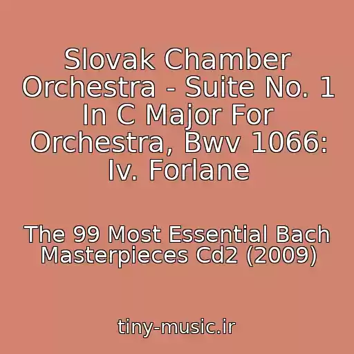 کاور آهنگ Slovak Chamber Orchestra - Suite No. 1 In C Major For Orchestra, Bwv 1066: Iv. Forlane از The 99 Most Essential Bach Masterpieces Cd2 (2009)