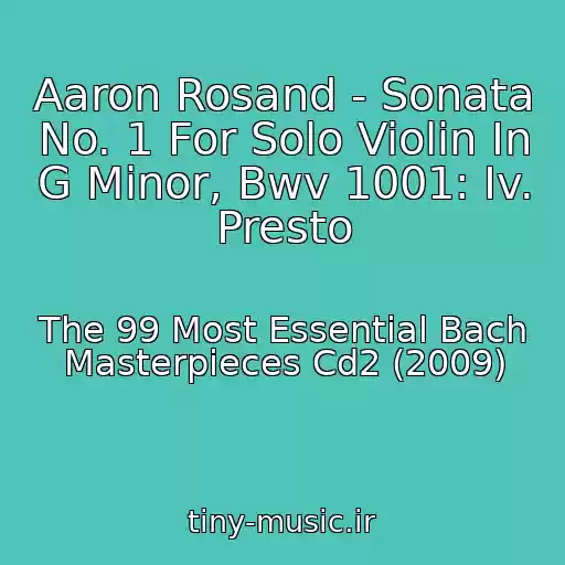 کاور آهنگ Aaron Rosand - Sonata No. 1 For Solo Violin In G Minor, Bwv 1001: Iv. Presto از The 99 Most Essential Bach Masterpieces Cd2 (2009)