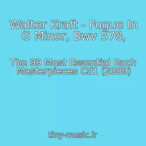 کاور آهنگ Walter Kraft - Fugue In G Minor, Bwv 578, از The 99 Most Essential Bach Masterpieces Cd1 (2009)