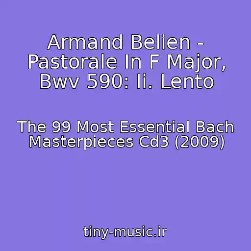 کاور آهنگ Armand Belien - Pastorale In F Major, Bwv 590: Ii. Lento از The 99 Most Essential Bach Masterpieces Cd3 (2009)
