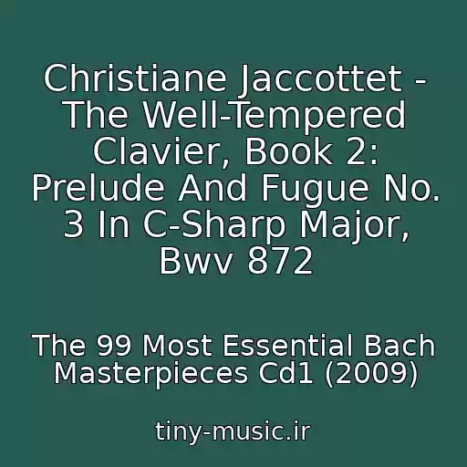 کاور آهنگ Christiane Jaccottet - The Well-Tempered Clavier, Book 2: Prelude And Fugue No. 3 In C-Sharp Major, Bwv 872 از The 99 Most Essential Bach Masterpieces Cd1 (2009)