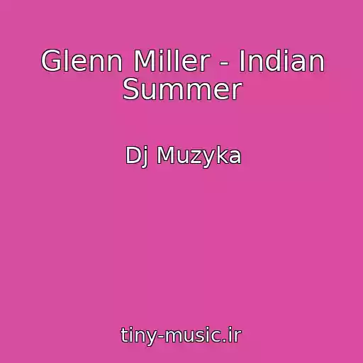 کاور آهنگ Glenn Miller - Indian Summer از Dj Muzyka