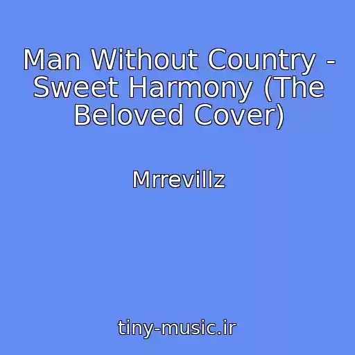 کاور آهنگ Man Without Country - Sweet Harmony (The Beloved Cover) از Mrrevillz