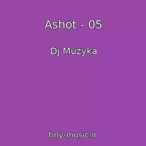 کاور آهنگ Ashot - 05 از Dj Muzyka