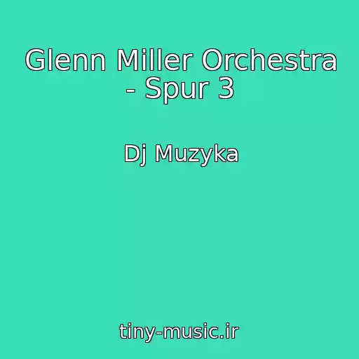 کاور آهنگ Glenn Miller Orchestra - Spur 3 از Dj Muzyka