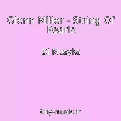 کاور آهنگ Glenn Miller - String Of Pearls از Dj Muzyka