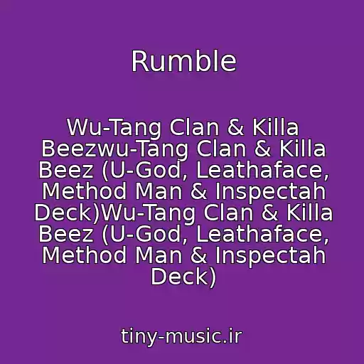 کاور آهنگ Rumble از Wu-Tang Clan & Killa Beezwu-Tang Clan & Killa Beez (U-God, Leathaface, Method Man & Inspectah Deck)Wu-Tang Clan & Killa Beez (U-God, Leathaface, Method Man & Inspectah Deck)