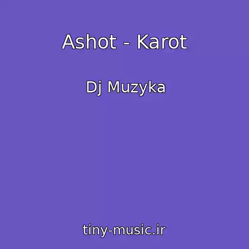 کاور آهنگ Ashot - Karot از Dj Muzyka