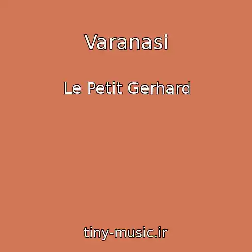 کاور آهنگ Varanasi از Le Petit Gerhard