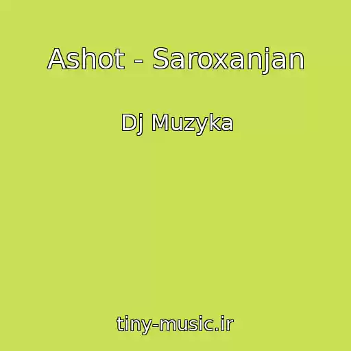کاور آهنگ Ashot - Saroxanjan از Dj Muzyka