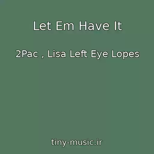 کاور آهنگ Let Em Have It از 2Pac , Lisa Left Eye Lopes