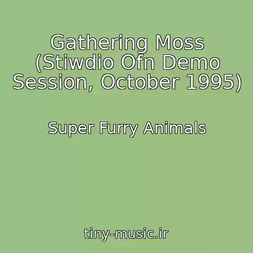 کاور آهنگ Gathering Moss (Stiwdio Ofn Demo Session, October 1995) از Super Furry Animals