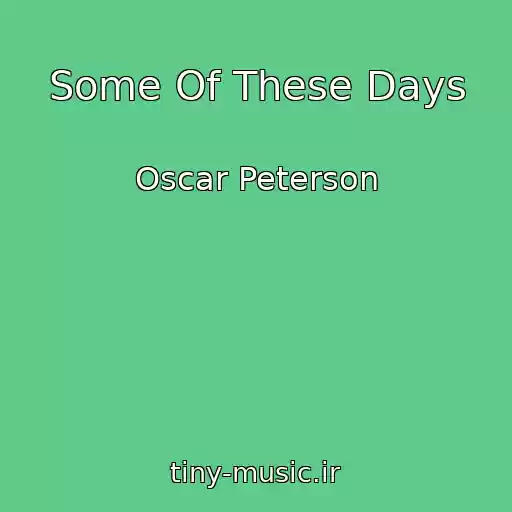 کاور آهنگ Some Of These Days از Oscar Peterson
