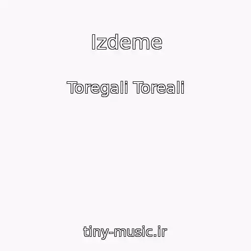 کاور آهنگ Izdeme از Toregali Toreali