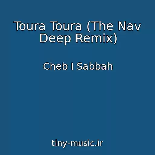 کاور آهنگ Toura Toura (The Nav Deep Remix) از Cheb I Sabbah