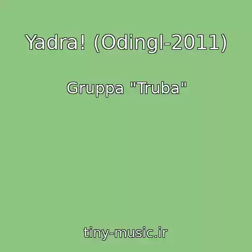 کاور آهنگ Yadra! (Odingl-2011) از Gruppa "Truba"