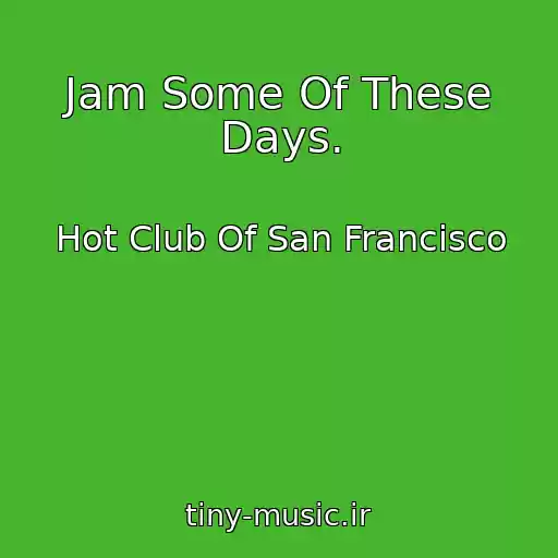 کاور آهنگ Jam Some Of These Days. از Hot Club Of San Francisco