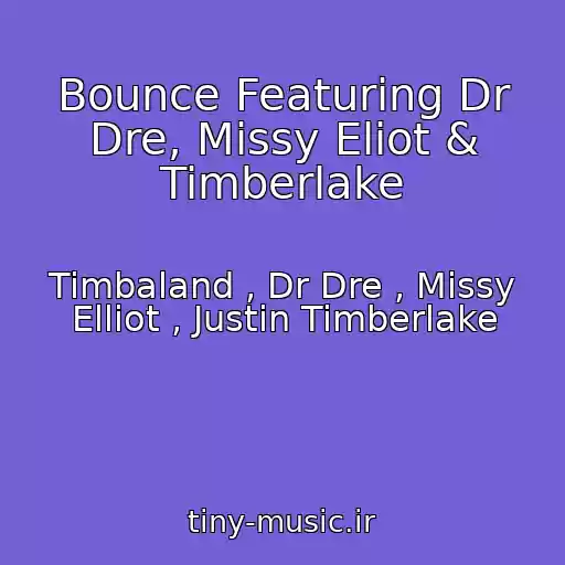 کاور آهنگ Bounce Featuring Dr Dre, Missy Eliot & Timberlake از Timbaland , Dr Dre , Missy Elliot , Justin Timberlake