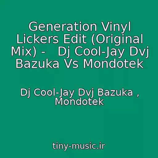 کاور آهنگ Generation Vinyl Lickers Edit (Original Mix) -   Dj Cool-Jay Dvj Bazuka Vs Mondotek از Dj Cool-Jay Dvj Bazuka , Mondotek