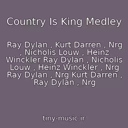 کاور آهنگ Country Is King Medley از Ray Dylan , Kurt Darren , Nrg , Nicholis Louw , Heinz Winckler Ray Dylan , Nicholis Louw , Heinz Winckler , Nrg Ray Dylan , Nrg Kurt Darren , Ray Dylan , Nrg