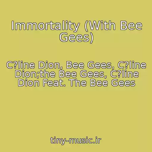 کاور آهنگ Immortality (With Bee Gees) از C?line Dion, Bee Gees, C?line Dion;the Bee Gees, C?line Dion Feat. The Bee Gees