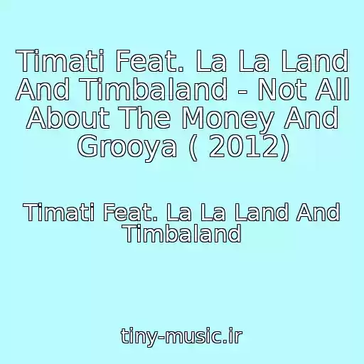 کاور آهنگ Timati Feat. La La Land And Timbaland - Not All About The Money And Grooya ( 2012) از Timati Feat. La La Land And Timbaland