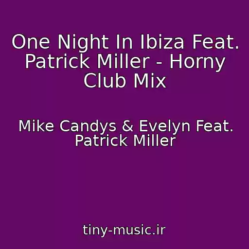 کاور آهنگ One Night In Ibiza Feat. Patrick Miller - Horny Club Mix از Mike Candys & Evelyn Feat. Patrick Miller
